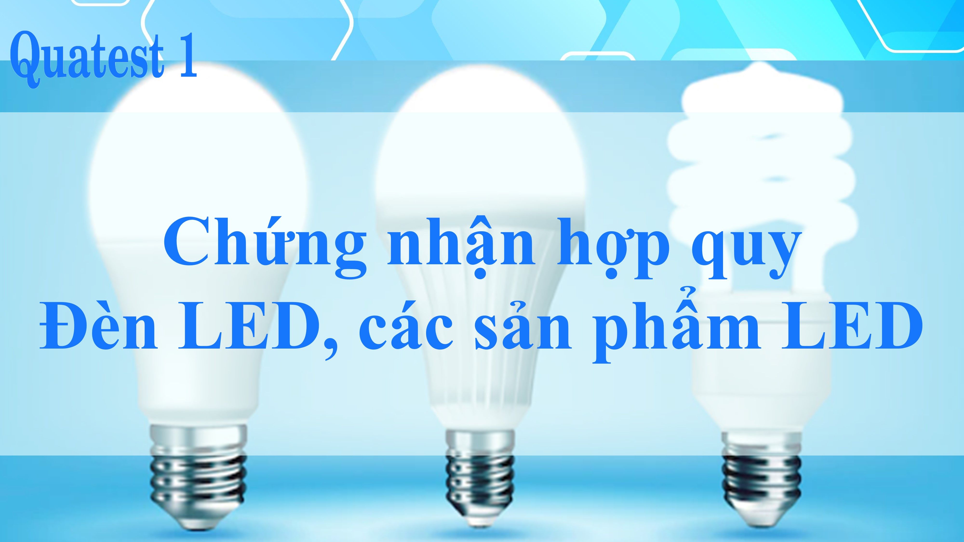 Chứng nhận hợp quy Đèn LED, các sản phẩm đèn LED | Quatest1